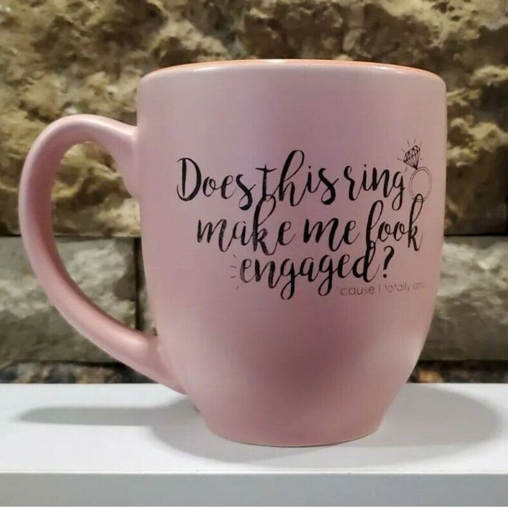 Does This Ring Make Me Look Engaged? 'cause I Totally Am Pink Coffee Mug